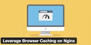 How to Enable Leverage Browser Caching on Nginx