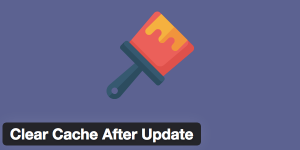 Clear Cache After Theme or Plugin Update
