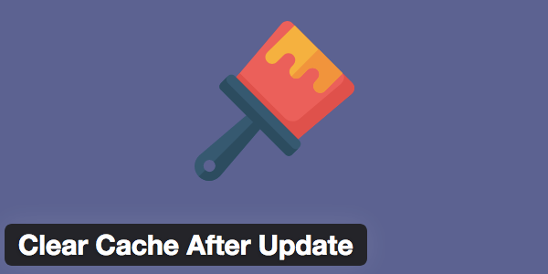 Clear Cache After Theme or Plugin Update
