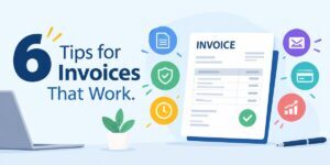 6 Tips for Invoices That Work