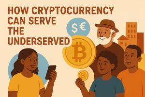 How Cryptocurrency Can Serve the Underserved