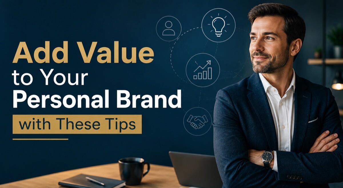 Add Value to Your Personal Brand with These Tips