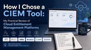 How I Chose a CIEM Tool: My Practical Review of Cloud Entitlement Management Platforms