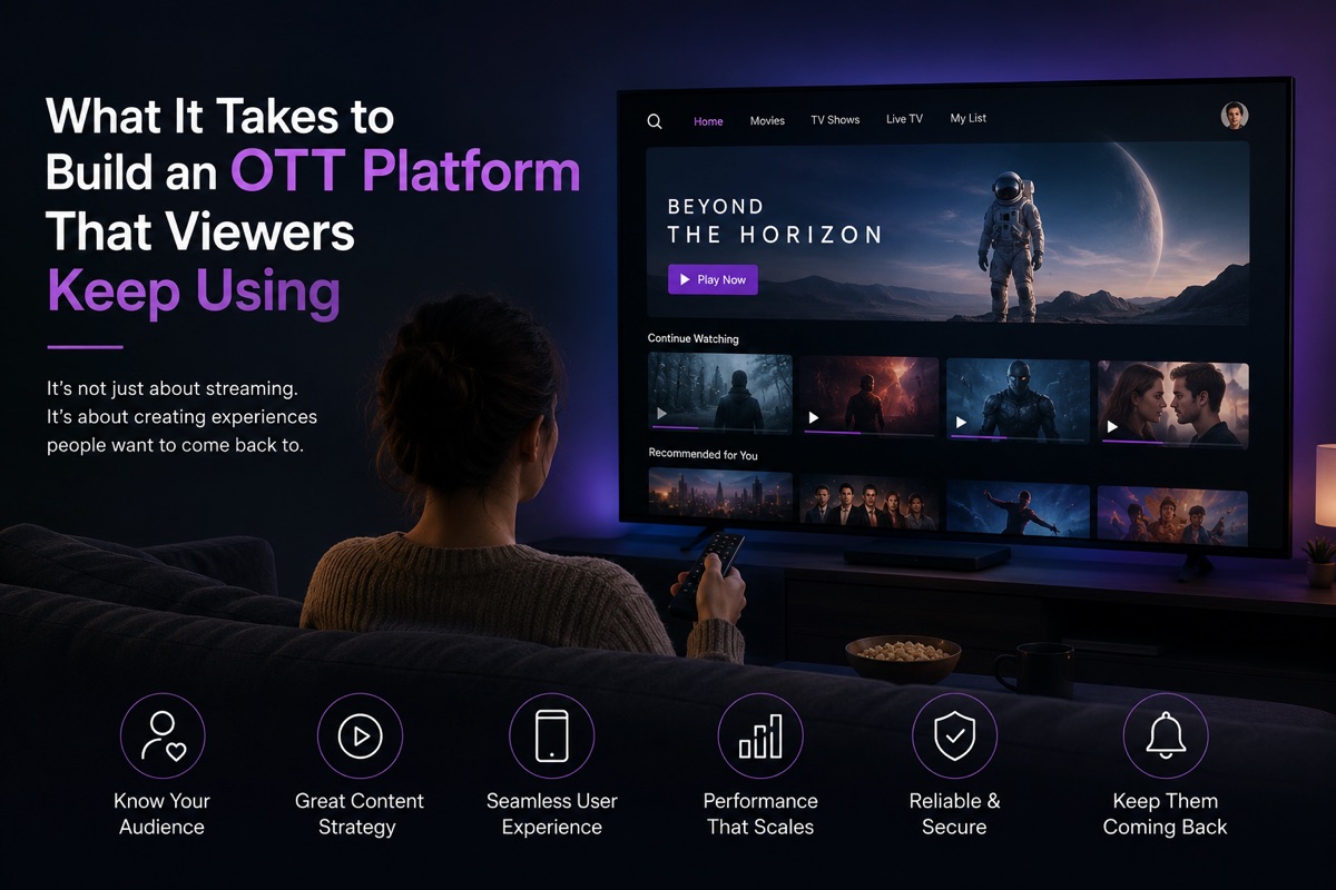 What It Takes to Build an OTT Platform That Viewers Keep Using