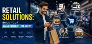 Retail Solutions: Build Your Omni-Channel Strategy