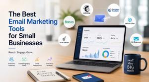 The Best Email Marketing Tools for Small Businesses: A Complete Guide