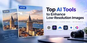 Top AI Tools to Enhance Low-Resolution Images