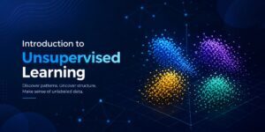 Introduction to Unsupervised Learning